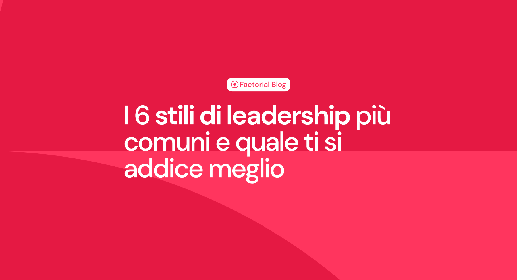 I 6 stili di leadership più comuni e quale ti si addice meglio (+ Test)