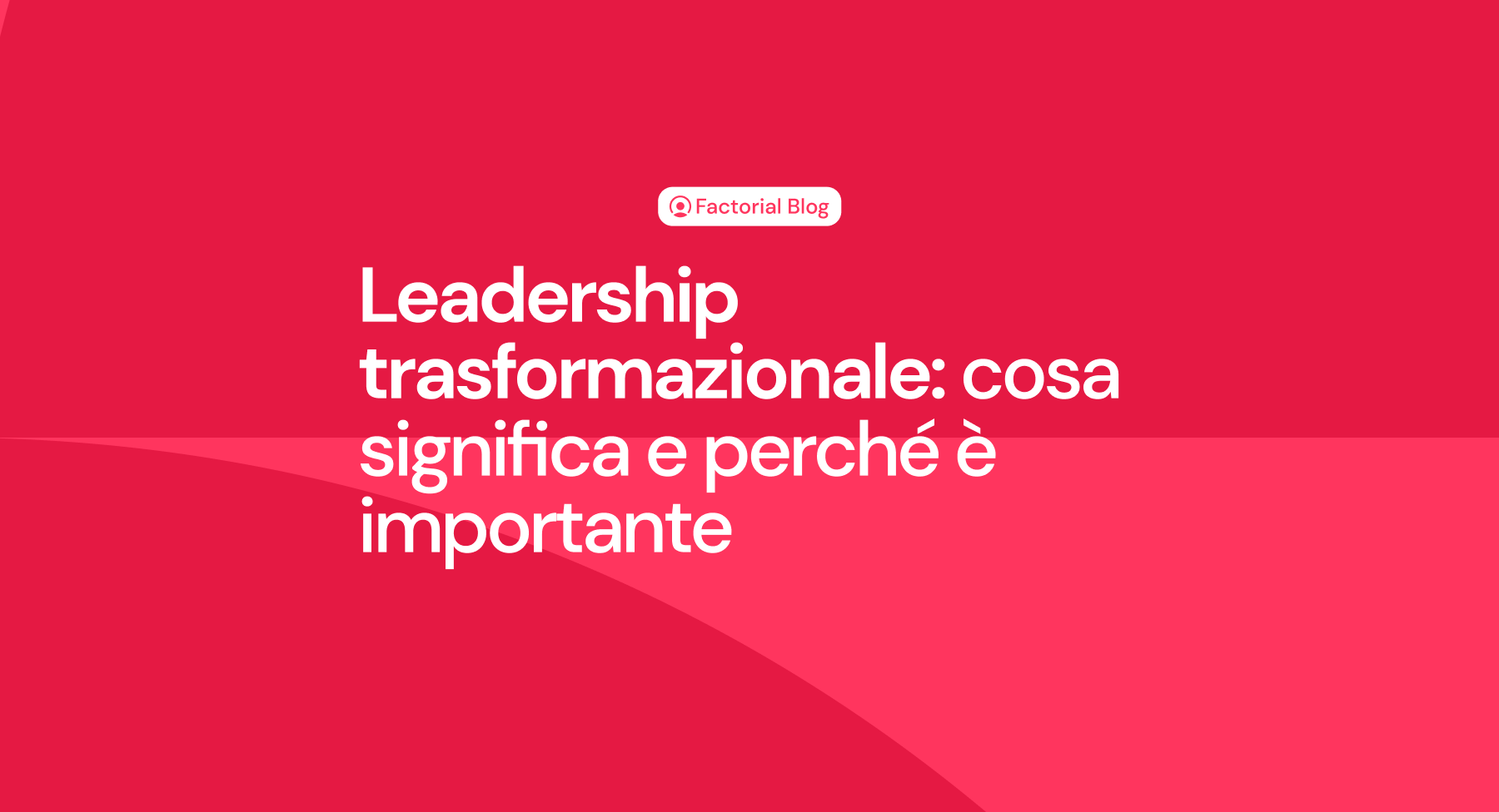 Leadership trasformazionale: cosa significa e perché è importante