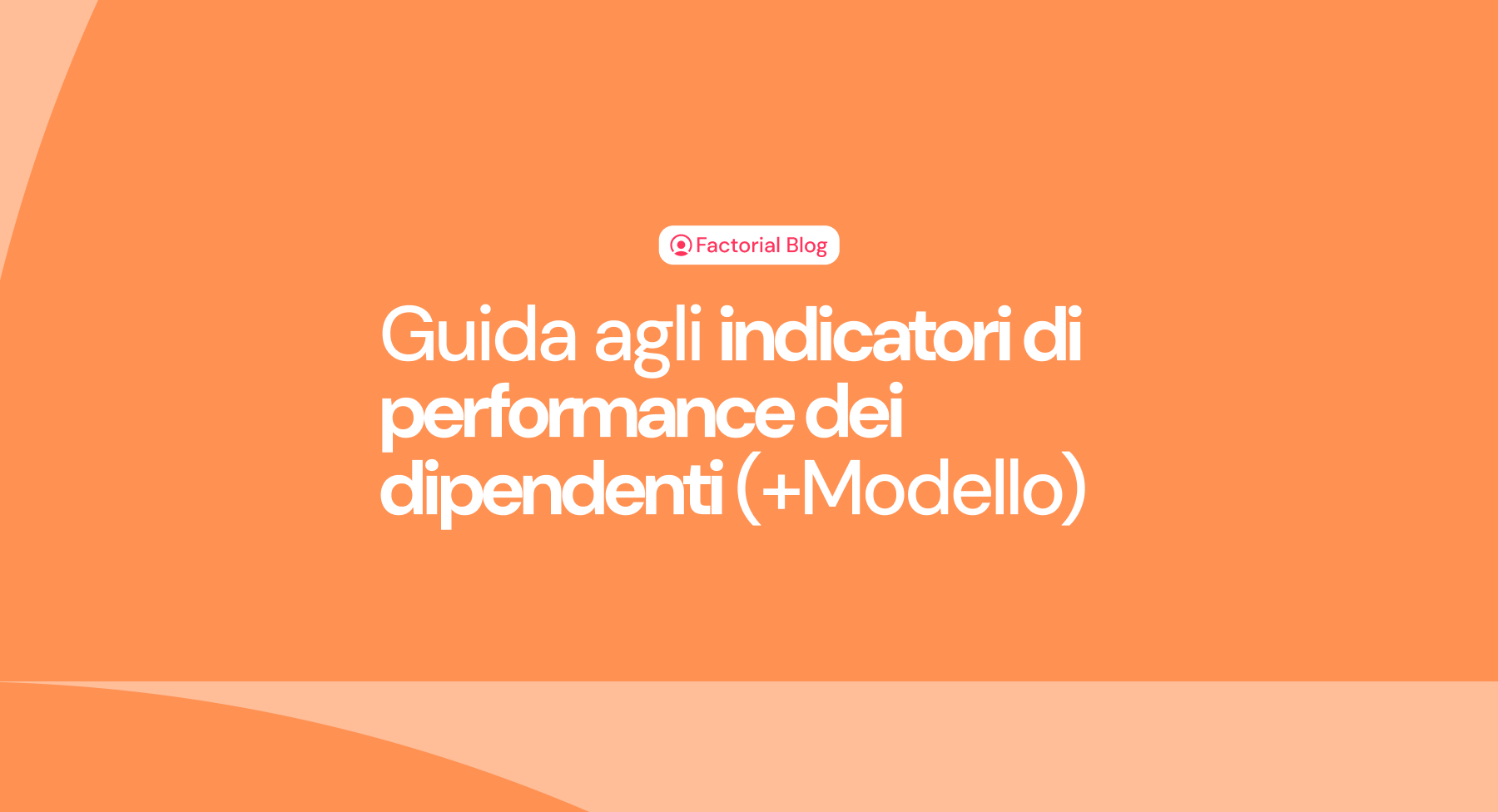 Indicatori di performance dei dipendenti: la guida completa [+ Modello]