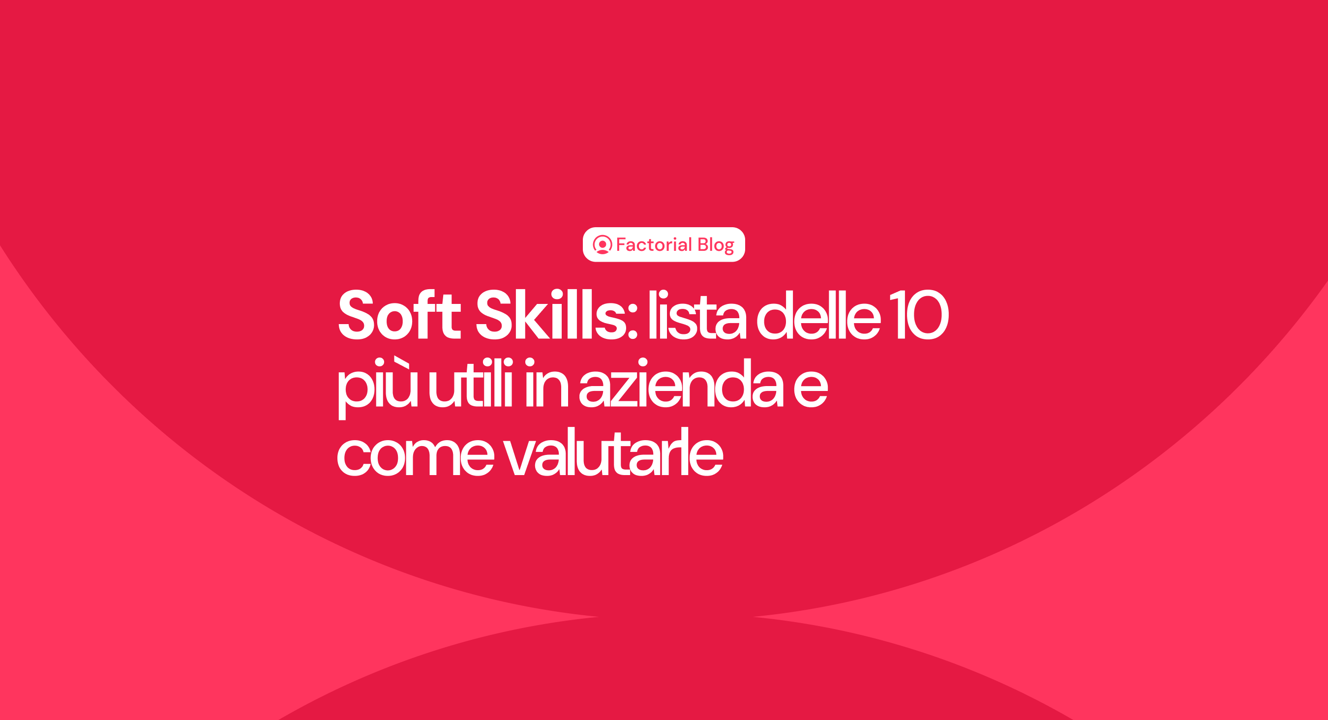 Soft Skills: lista delle 10 più utili in azienda e come valutarle