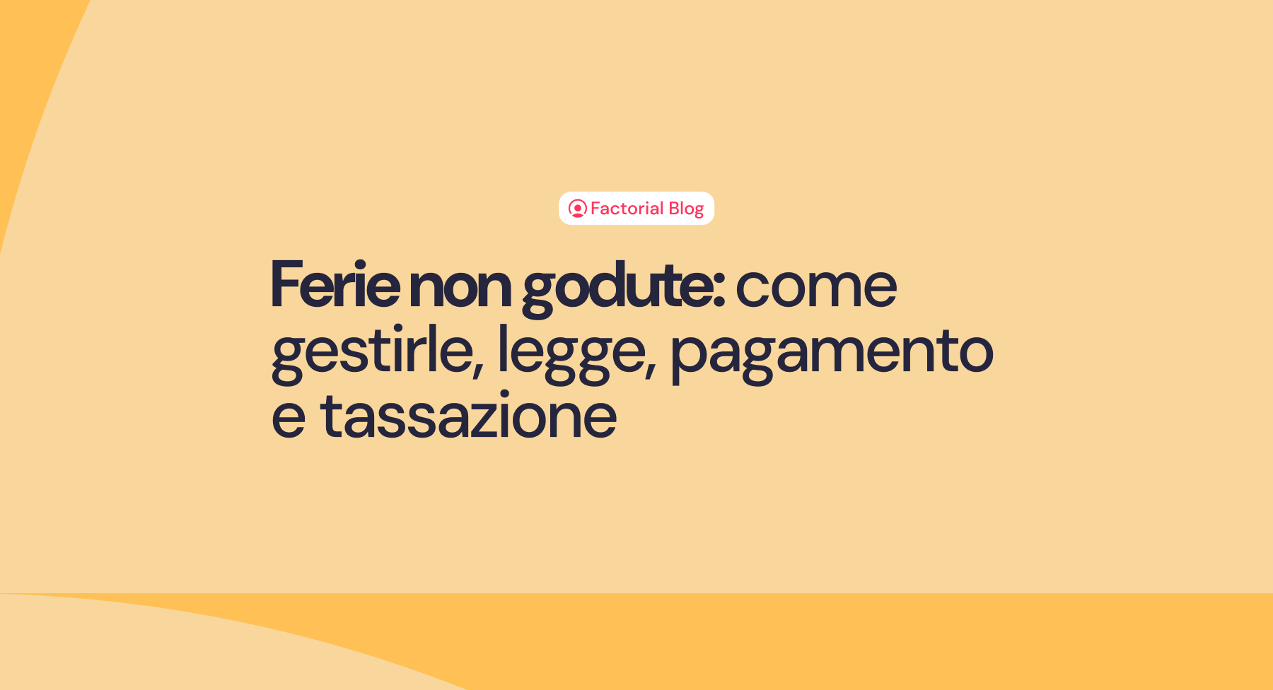 Ferie non godute: come gestirle, legge, pagamento e tassazione