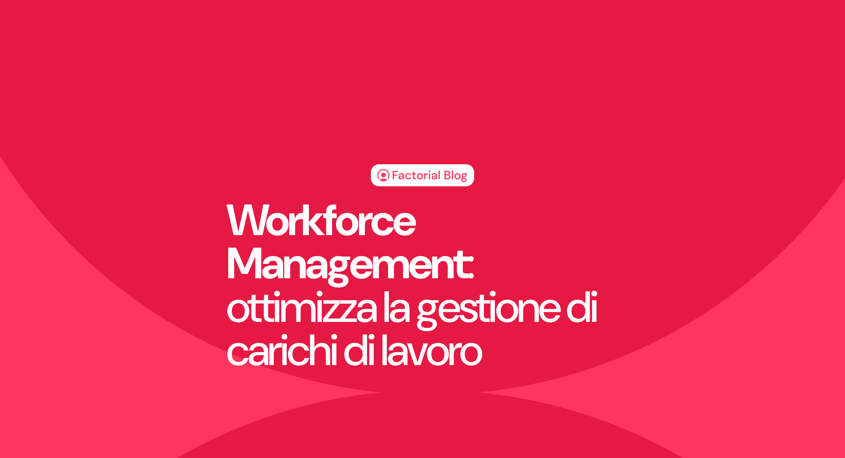 Workforce Management: che cos'è e come ottimizzare la gestione di carichi di lavoro (+Modello gratis)