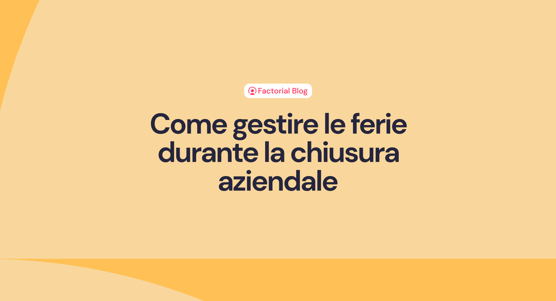 Chiusura aziendale e ferie: come gestire al meglio la pianificazione