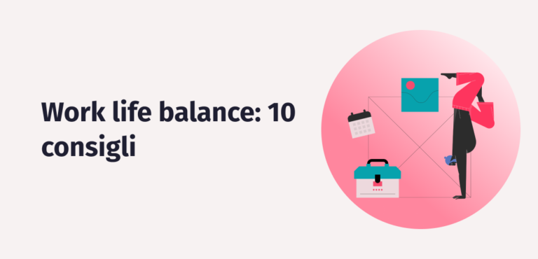 Work Life Balance: 10 consigli per migliorare l'equilibrio vita lavoro