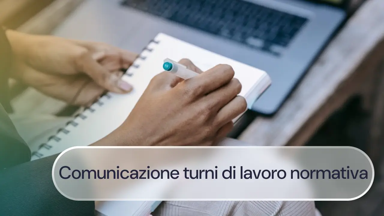 Comunicazione turni di lavoro e normativa: come ed entro quando devono essere comunicati