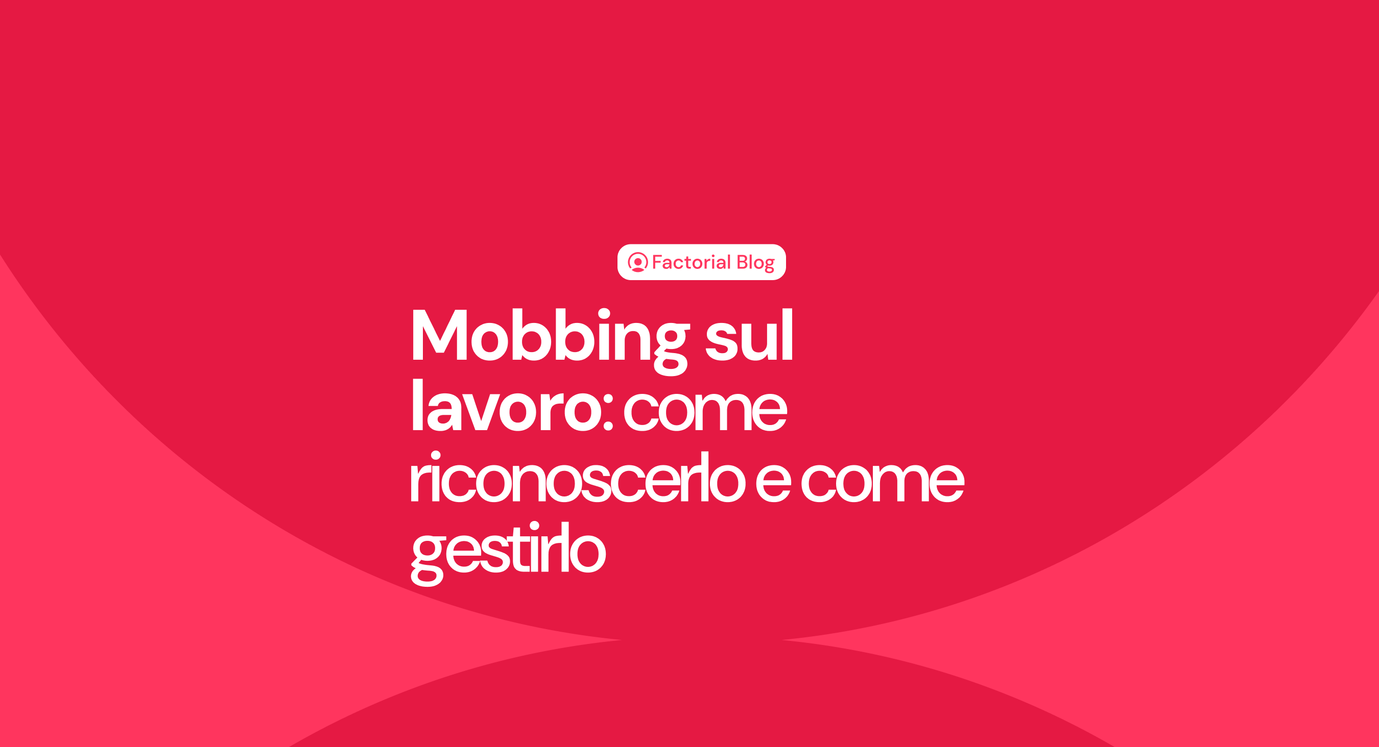 Mobbing sul lavoro: come riconoscerlo e come gestirlo con esempi