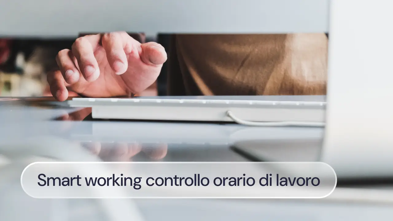 Smart working e controllo dell’orario di lavoro: cosa dice la normativa e perché è importante