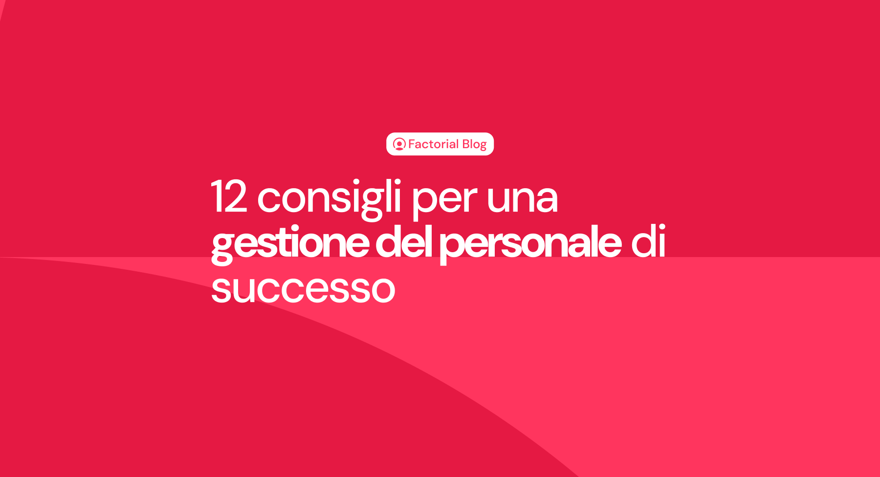 12 consigli per una gestione del personale di successo (+Guida HR)