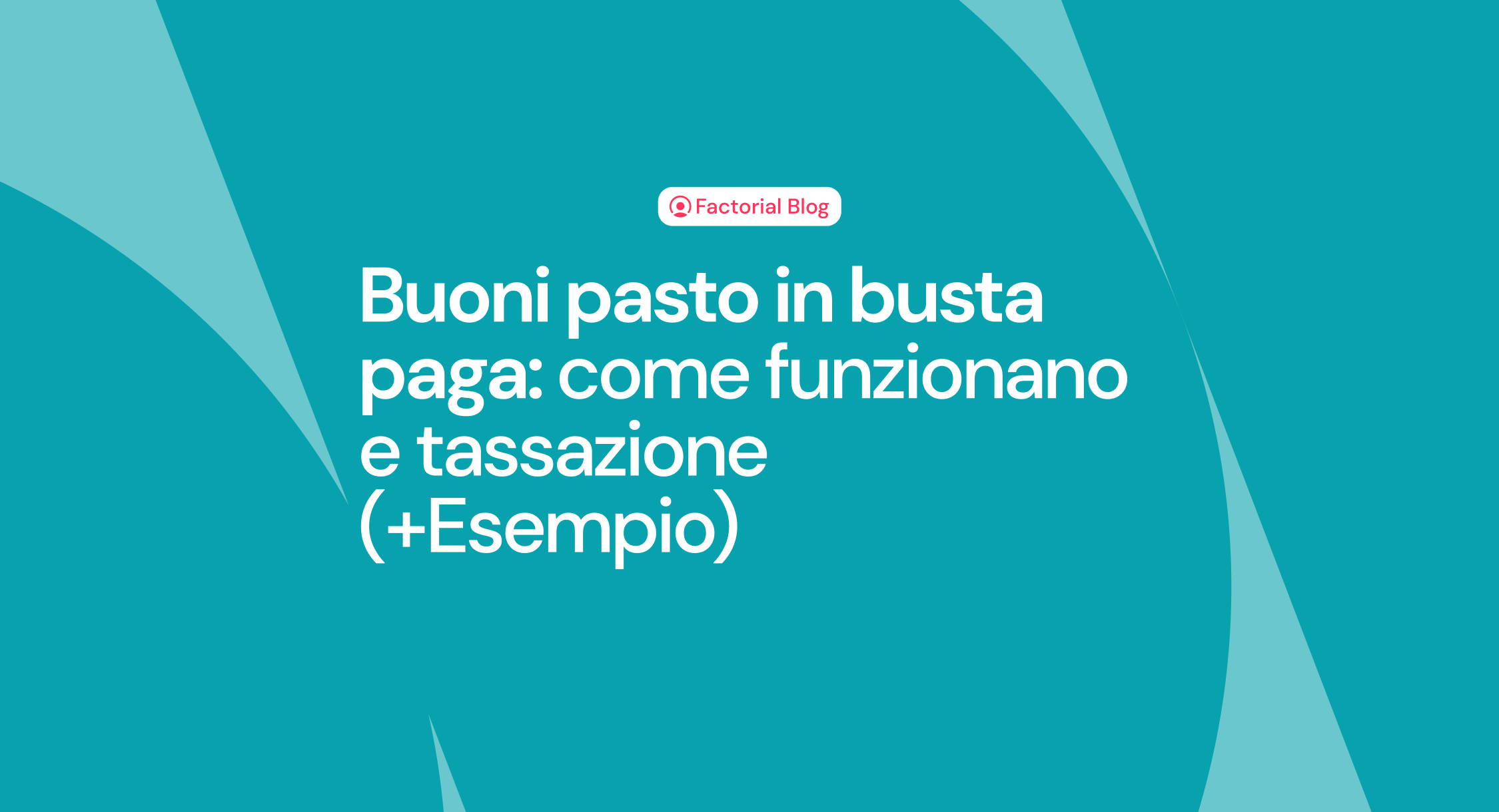 Buoni pasto in busta paga: come funzionano e tassazione (+Esempio)