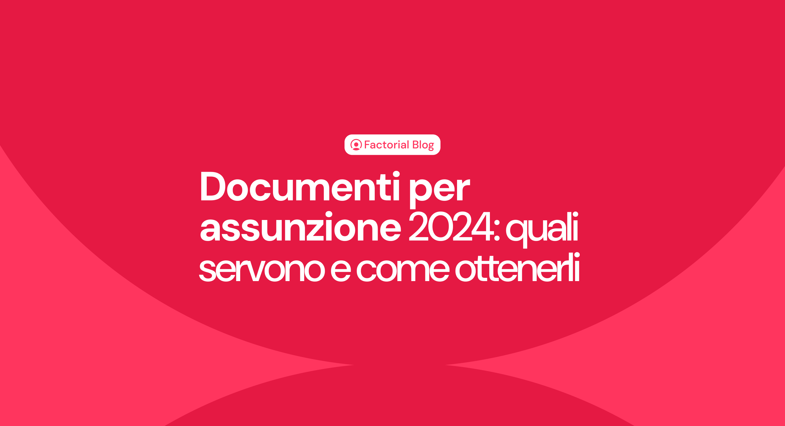 Documenti per assunzione 2024: quali servono e come ottenerli