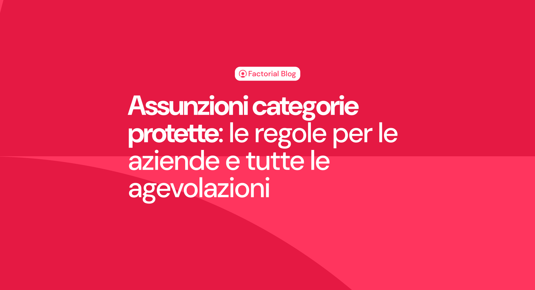 Assunzioni categorie protette: le regole per le aziende e tutte le agevolazioni