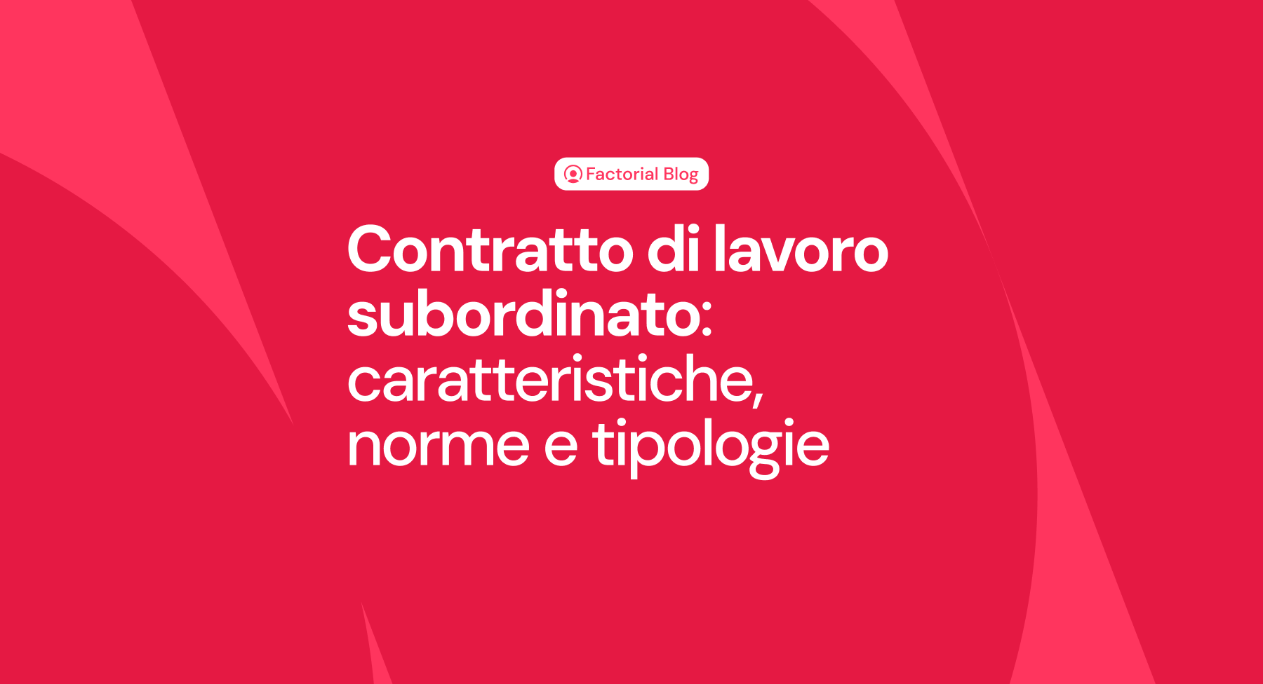 Contratto di lavoro subordinato: caratteristiche, norme e tipologie