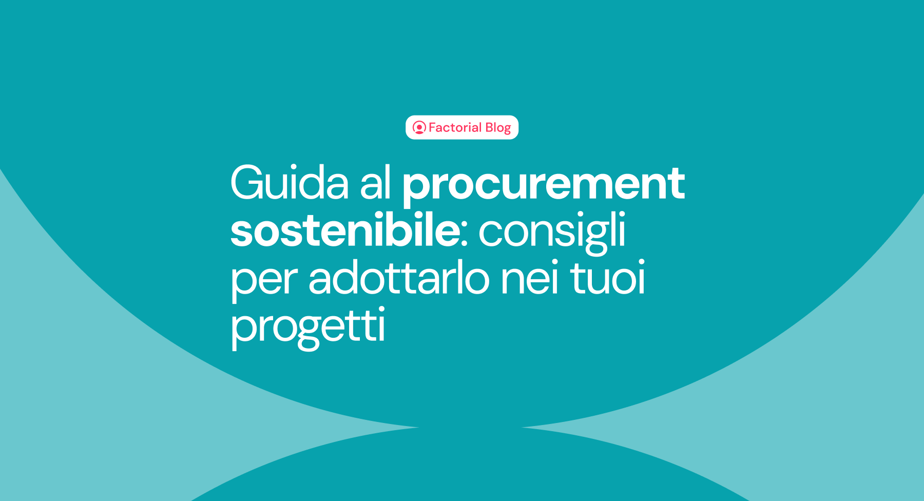 Procurement sostenibile: cos’è e consigli per adottarlo nei tuoi progetti