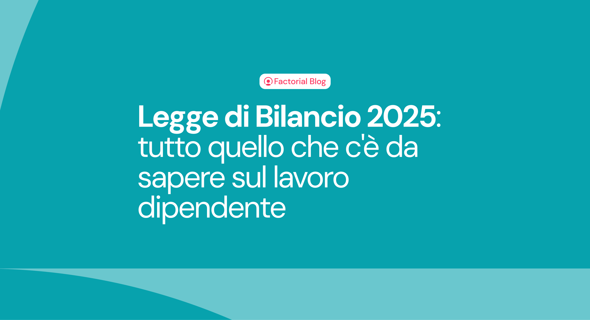 Legge di bilancio 2025: tutto quello che c'è da sapere sul lavoro dipendente