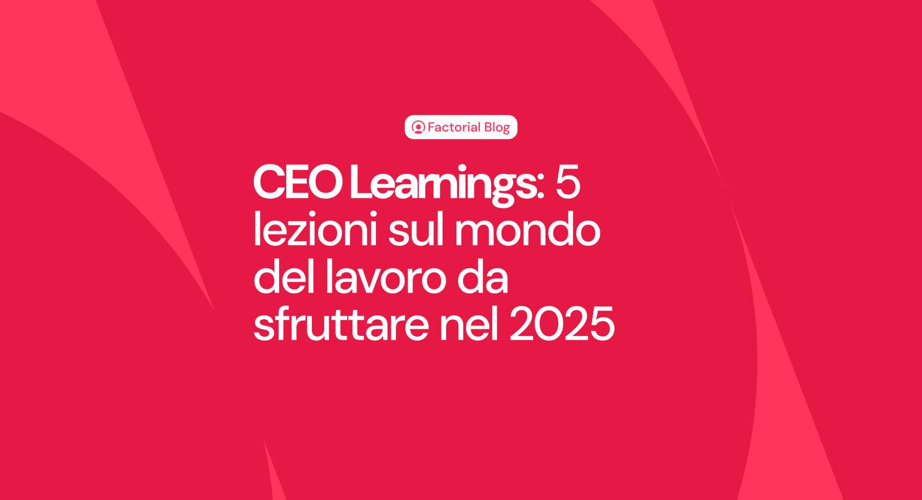 CEO Learnings: 5 lezioni sul mondo del lavoro da sfruttare nel 2025