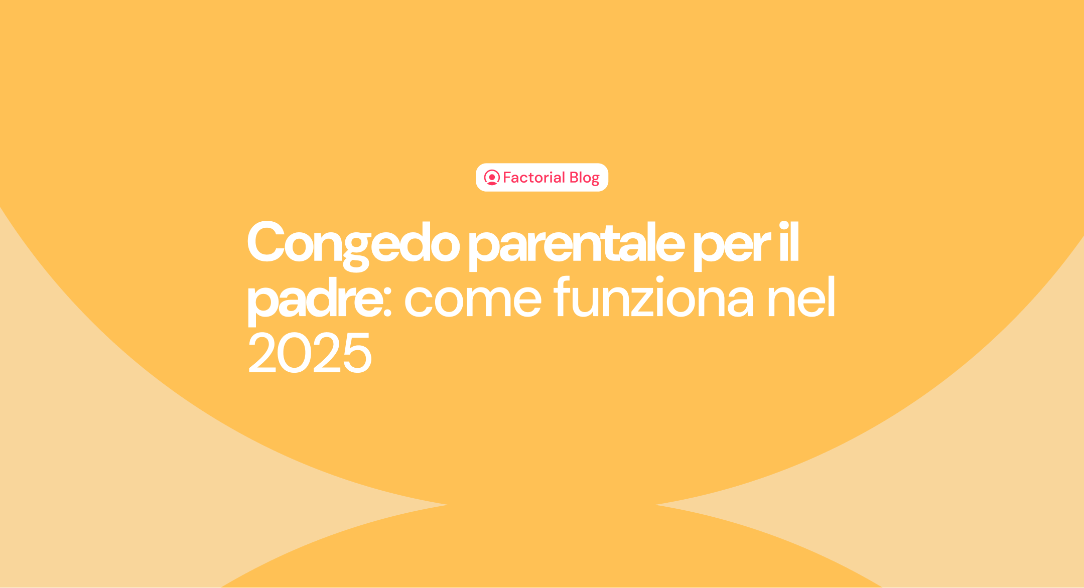 Congedo parentale per il padre 2025: che cos’è, quanto dura e come gestirlo in azienda