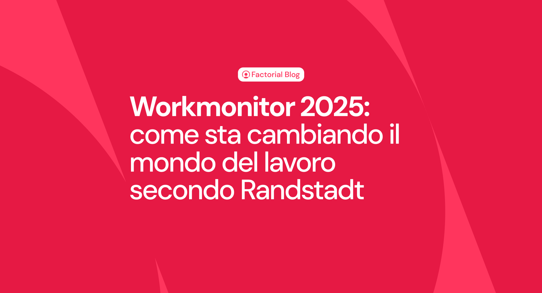 Workmonitor 2025: come sta cambiando il mondo del lavoro secondo Randstadt