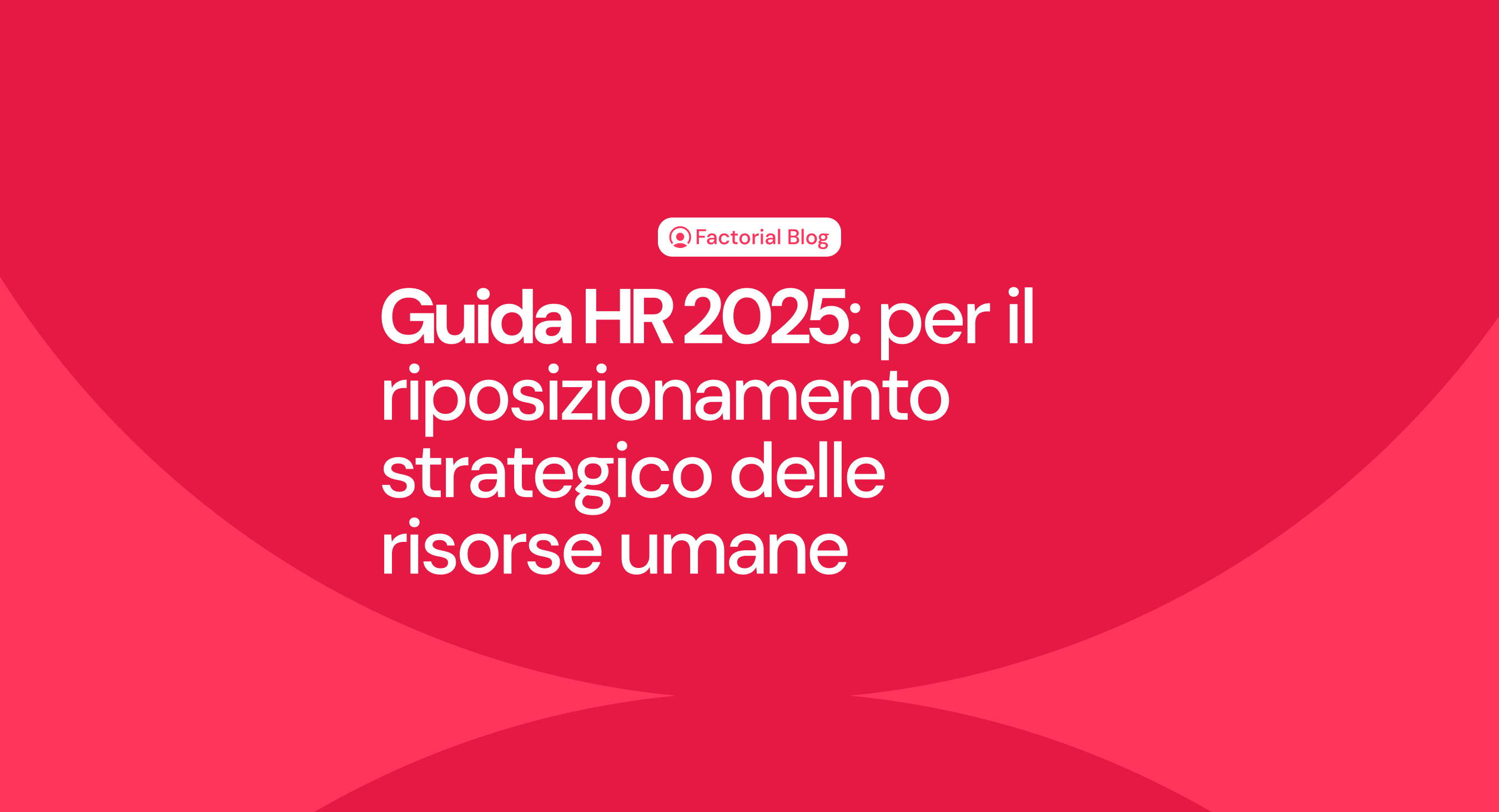 Factorial lancia la Guida HR 2025: per il riposizionamento strategico delle risorse umane