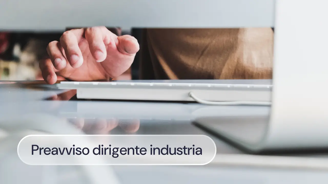 Preavviso dirigente industria 2025: quanto bisogna darne e come funziona