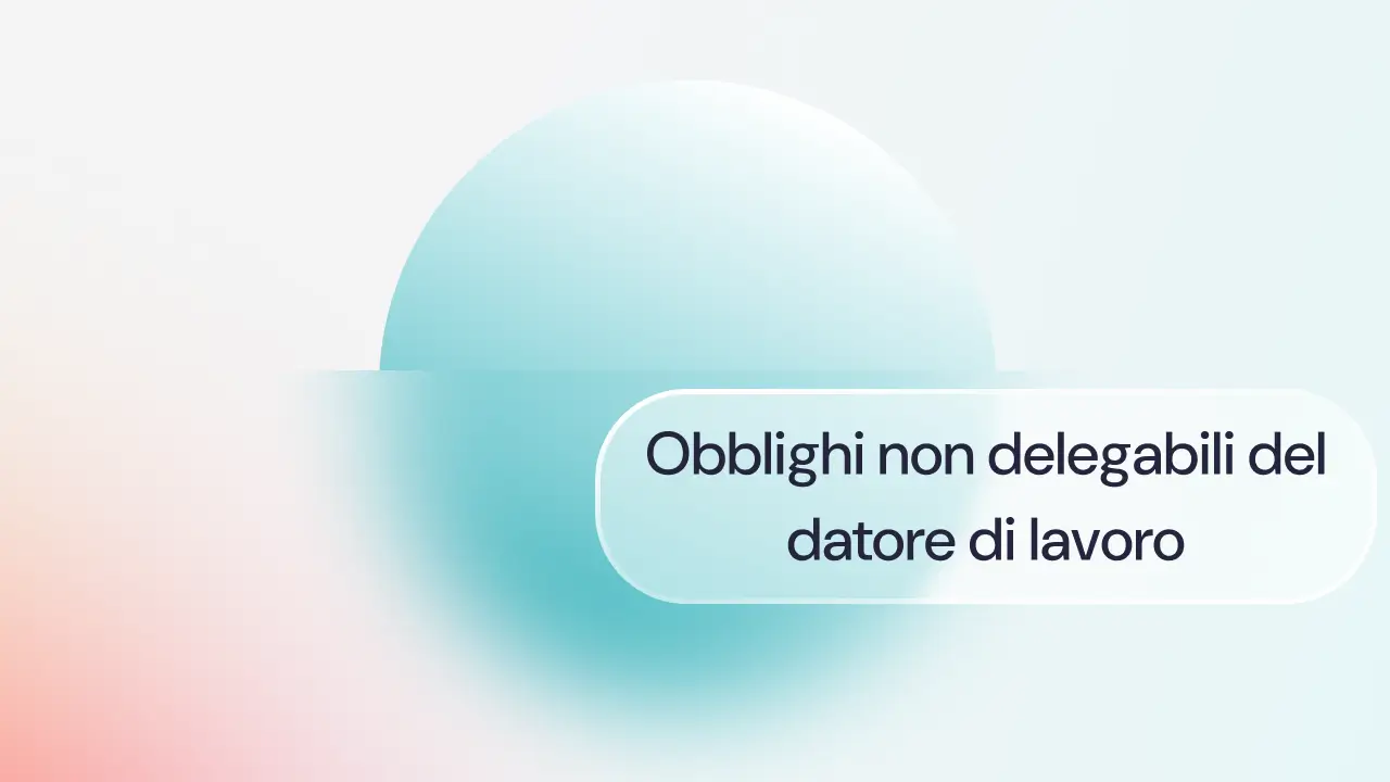 Quali sono gli obblighi non delegabili del datore di lavoro?