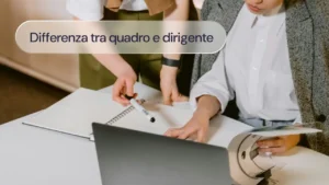 Differenza tra Quadro e Dirigente: tutto quello che devi sapere prima di assumere
