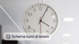 Schema turni di lavoro: come crearlo e gestirlo al meglio