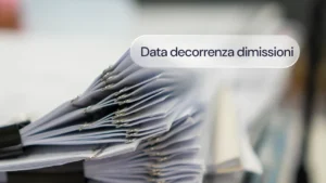Data decorrenza dimissioni: cos’è, come calcolarla e gli errori da evitare
