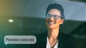 Pensiero laterale: la soft skill "nascosta" che i recruiter moderni devono saper scovare