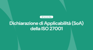 Dichiarazione di Applicabilità (SoA) della ISO 27001, cos'è e come redigerla