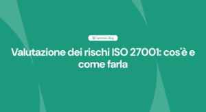 Valutazione dei rischi ISO 27001 cos'è e come farla